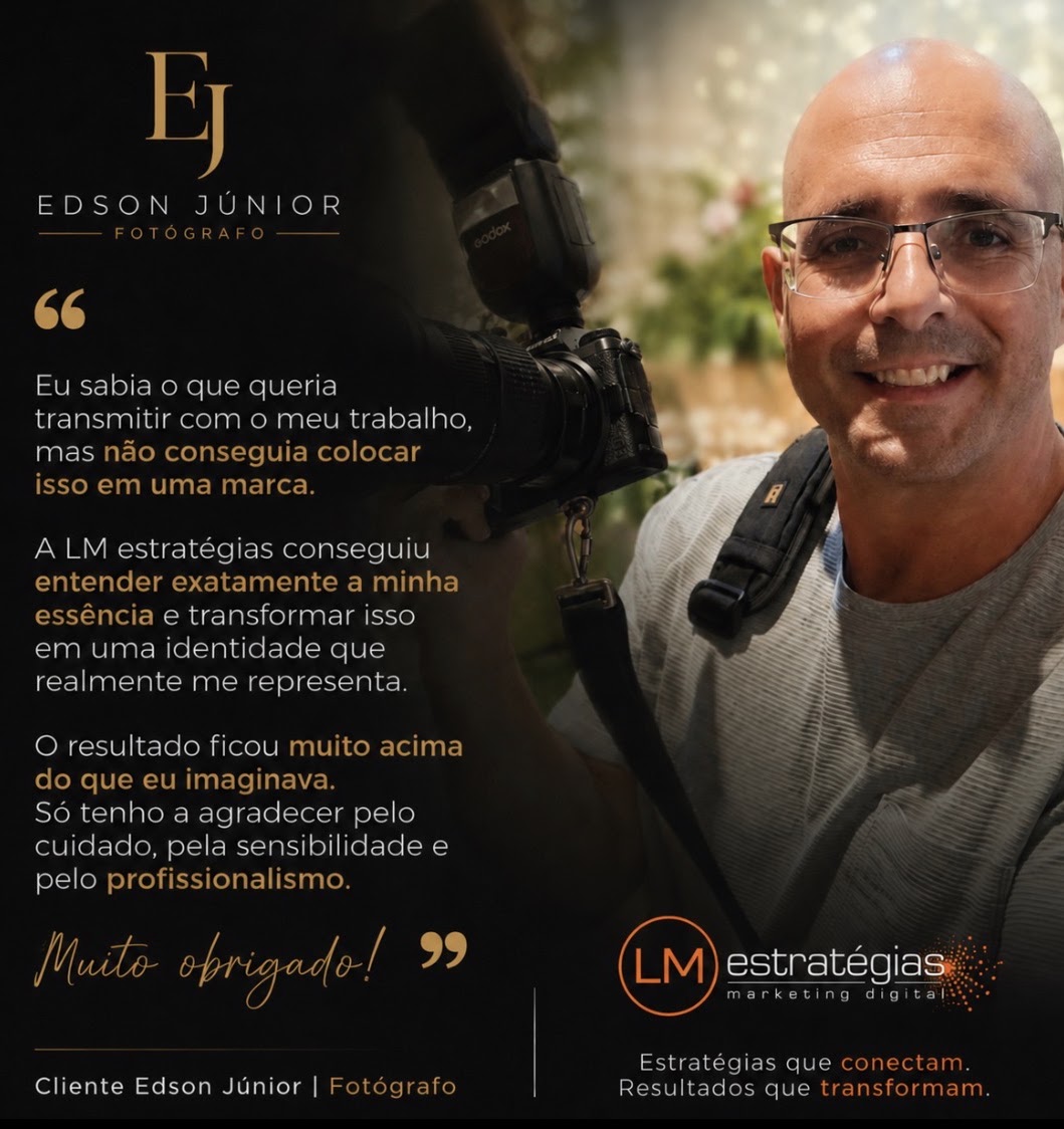 Depoimento de Edson Júnior, fotógrafo: eu sabia o que queria transmitir com o meu trabalho, mas não conseguia colocar isso em uma marca. A LM estratégias conseguiu entender exatamente a minha essência e transformar isso em uma identidade que realmente me representa. O resultado ficou muito acima do que eu imaginava. Só tenho a agradecer pelo cuidado, pela sensibilidade e pelo profissionalismo. Muito obrigado.